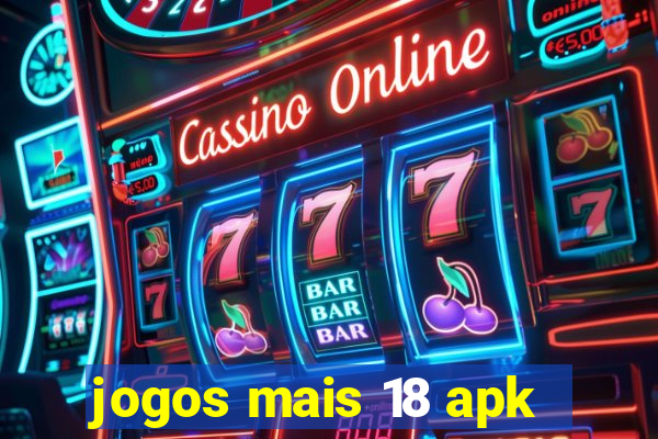 jogos mais 18 apk